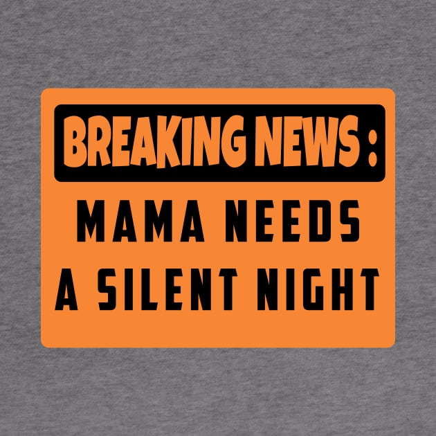 BREAKING NEWS: Mama Needs A Silent Night, Funny Gift for Hard Working MOMS by For_Us